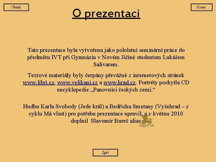 Obsah O prezentaci Tato prezentace byla vytvořena jako pololetní seminární práce do předmětu IVT