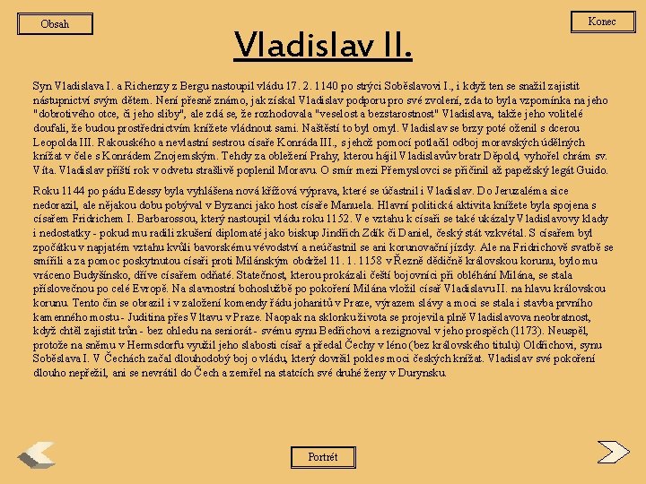 Obsah Vladislav II. Konec Syn Vladislava I. a Richenzy z Bergu nastoupil vládu 17.
