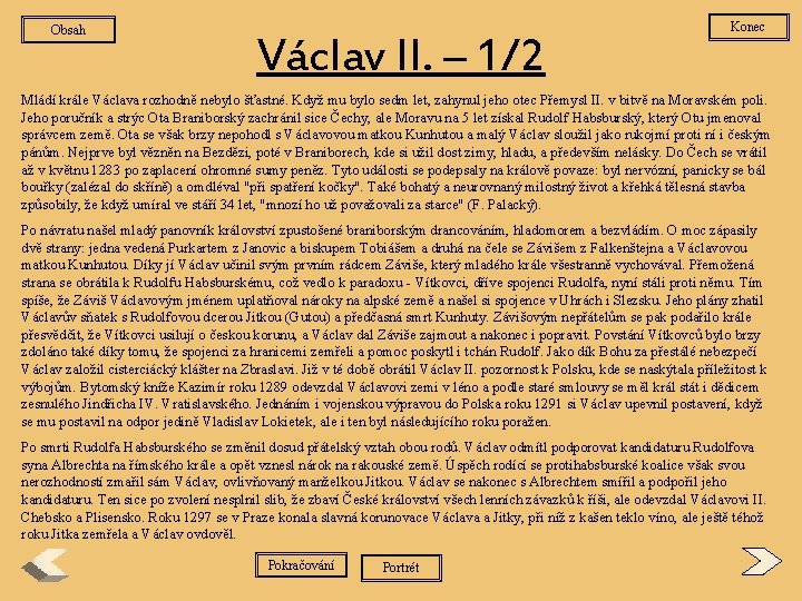 Obsah Václav II. – 1/2 Konec Mládí krále Václava rozhodně nebylo šťastné. Když mu