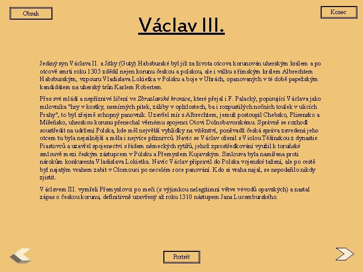 Obsah Václav III. Jediný syn Václava II. a Jitky (Guty) Habsburské byl již za