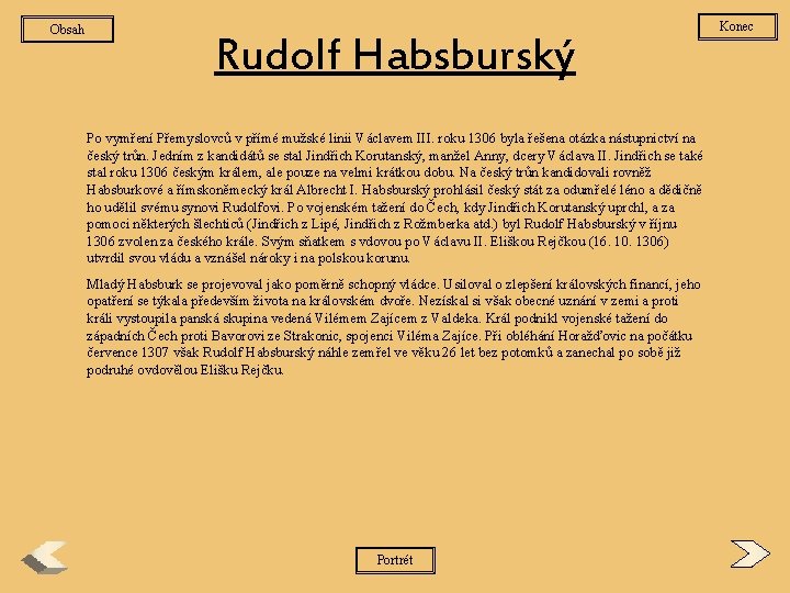 Obsah Rudolf Habsburský Po vymření Přemyslovců v přímé mužské linii Václavem III. roku 1306