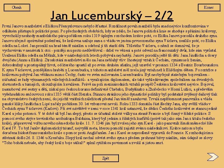 Obsah Jan Lucemburský – 2/2 Konec První Janovo manželství s Eliškou Přemyslovnou nebylo šťastné.