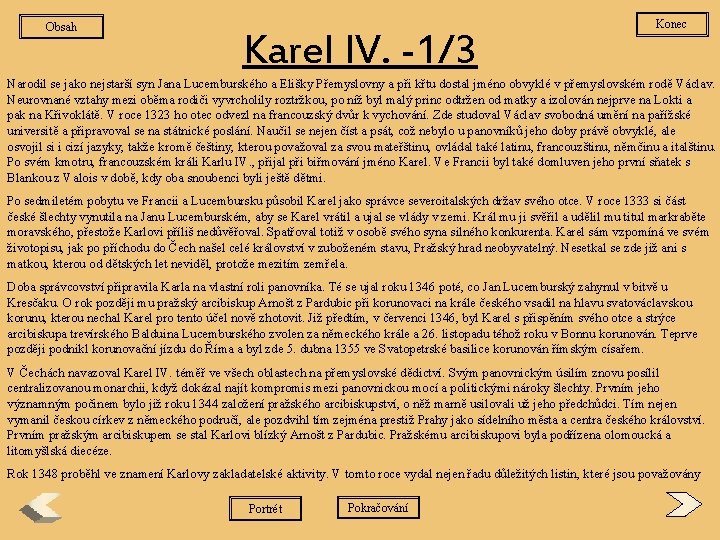 Obsah Karel IV. -1/3 Konec Narodil se jako nejstarší syn Jana Lucemburského a Elišky