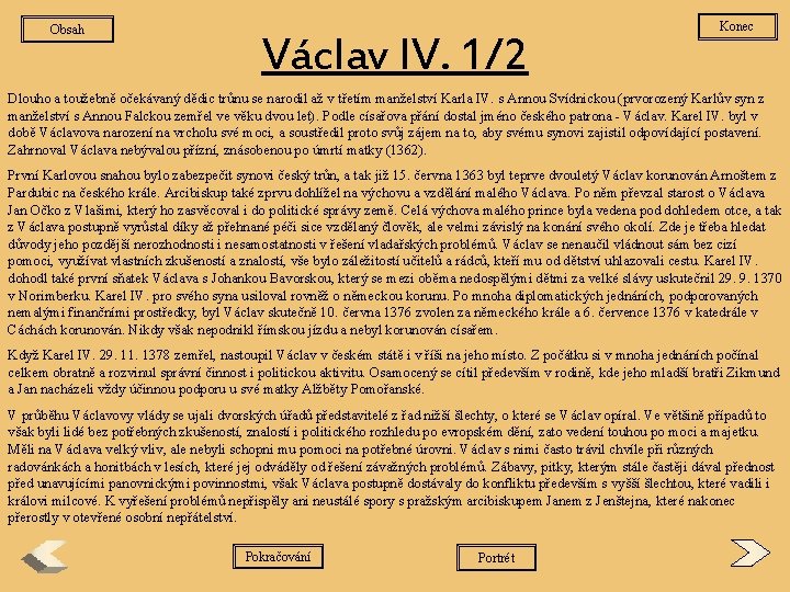 Obsah Václav IV. 1/2 Konec Dlouho a toužebně očekávaný dědic trůnu se narodil až