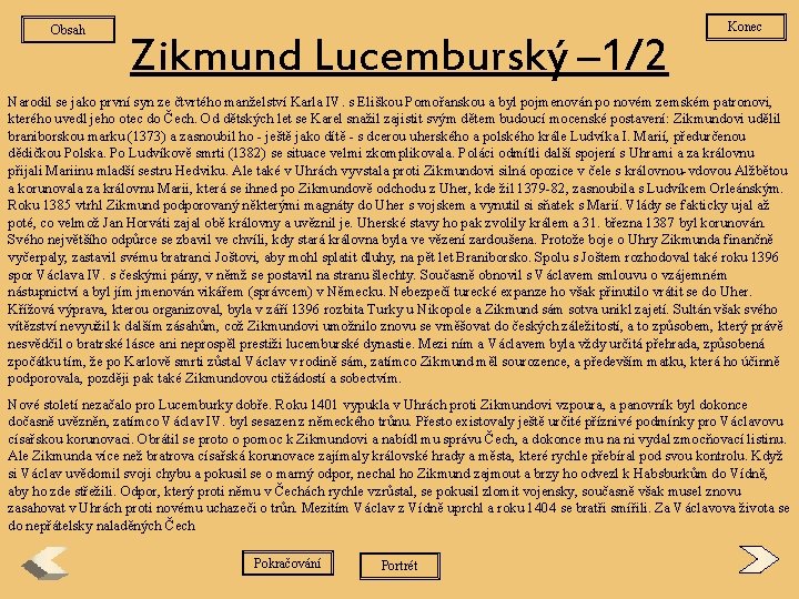 Obsah Zikmund Lucemburský – 1/2 Konec Narodil se jako první syn ze čtvrtého manželství