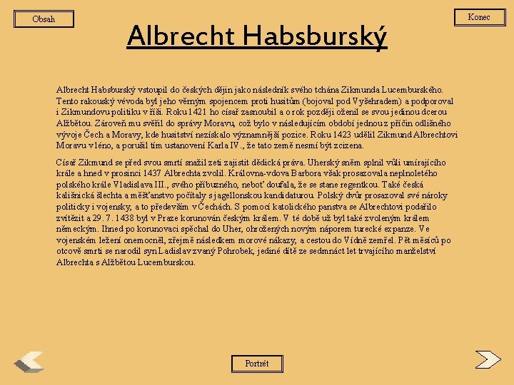 Obsah Albrecht Habsburský vstoupil do českých dějin jako následník svého tchána Zikmunda Lucemburského. Tento