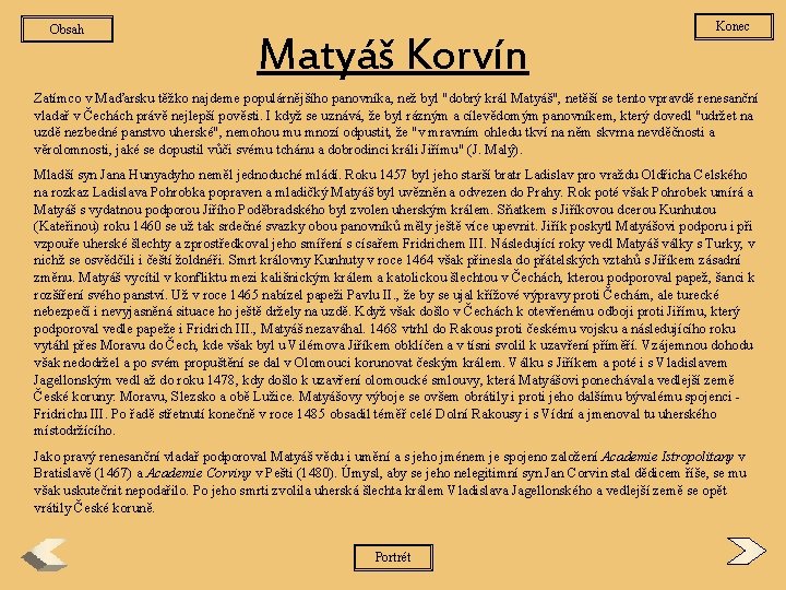 Obsah Matyáš Korvín Konec Zatímco v Maďarsku těžko najdeme populárnějšího panovníka, než byl "dobrý