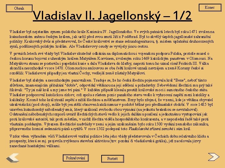 Obsah Vladislav II. Jagellonský – 1/2 Konec Vladislav byl nejstarším synem polského krále Kazimíra