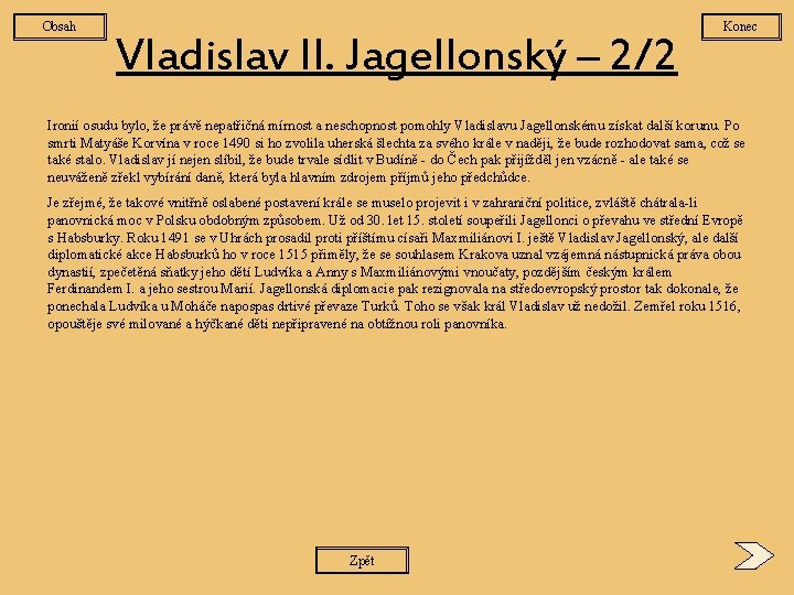 Obsah Vladislav II. Jagellonský – 2/2 Konec Ironií osudu bylo, že právě nepatřičná mírnost
