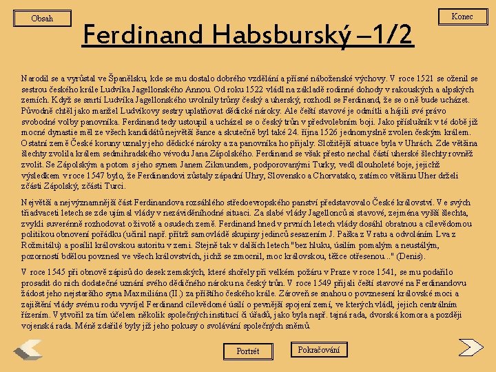 Obsah Ferdinand Habsburský – 1/2 Konec Narodil se a vyrůstal ve Španělsku, kde se