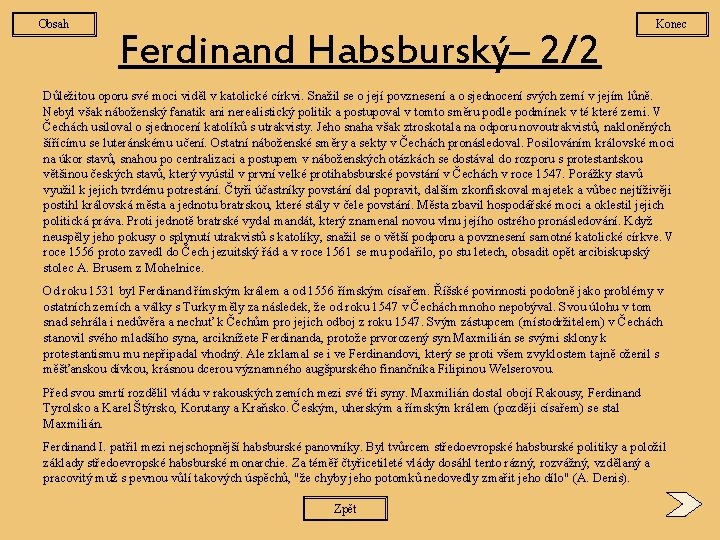 Obsah Ferdinand Habsburský– 2/2 Konec Důležitou oporu své moci viděl v katolické církvi. Snažil