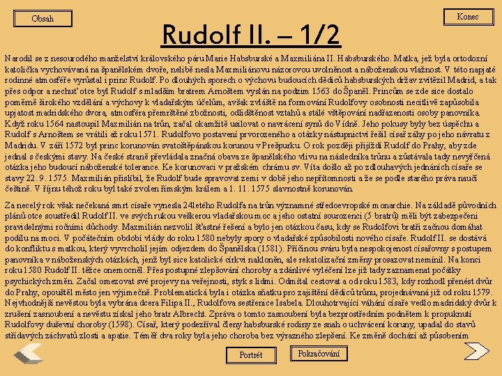 Obsah Rudolf II. – 1/2 Konec Narodil se z nesourodého manželství královského páru Marie