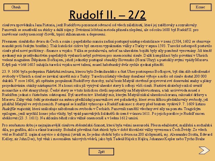 Obsah Rudolf II. – 2/2 Konec císařova zpovědníka Jana Pistoria, jenž Rudolfovu pozornost odvracel