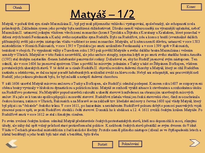Obsah Matyáš – 1/2 Konec Matyáš, v pořadí třetí syn císaře Maxmiliána II. ,