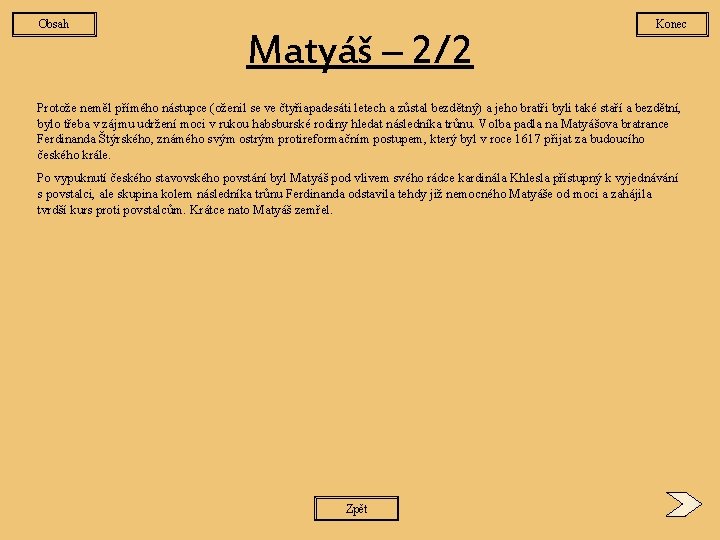 Obsah Matyáš – 2/2 Konec Protože neměl přímého nástupce (oženil se ve čtyřiapadesáti letech