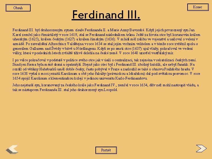Obsah Ferdinand III. Konec Ferdinand III. byl druhorozeným synem císaře Ferdinanda II. a Marie