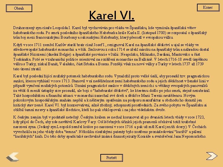 Obsah Karel VI. Konec Druhorozený syn císaře Leopolda I. Karel byl vychováván pro vládu