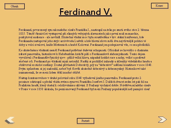 Obsah Ferdinand V. Ferdinand, prvorozený syn rakouského císaře Františka I. , nastoupil na trůn