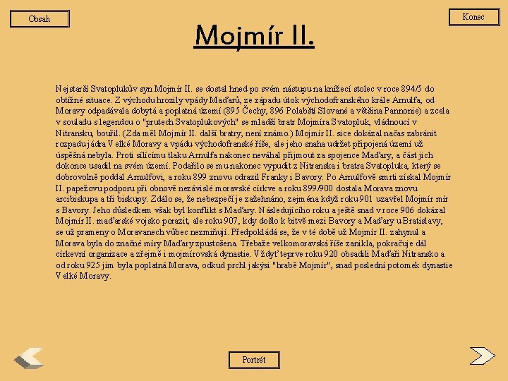 Obsah Mojmír II. Nejstarší Svatoplukův syn Mojmír II. se dostal hned po svém nástupu