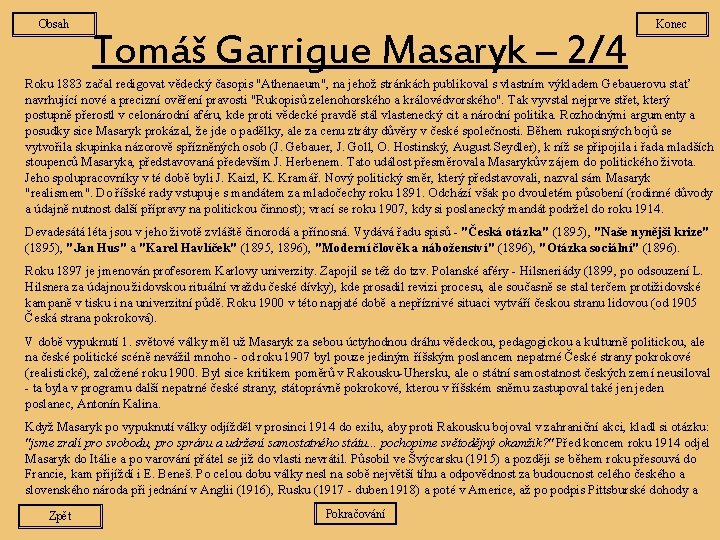 Obsah Tomáš Garrigue Masaryk – 2/4 Konec Roku 1883 začal redigovat vědecký časopis "Athenaeum",
