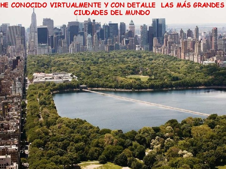 HE CONOCIDO VIRTUALMENTE Y CON DETALLE LAS MÁS GRANDES CIUDADES DEL MUNDO 