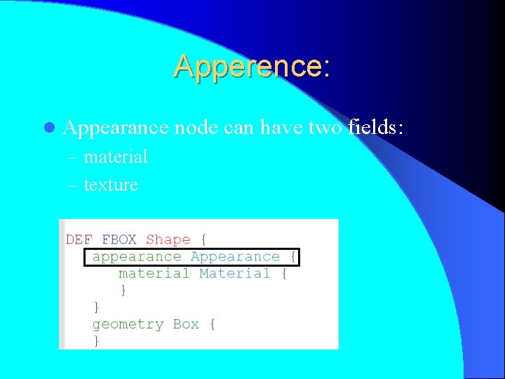 Apperence: l Appearance – material – texture node can have two fields: 