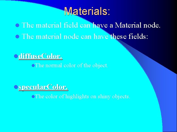 Materials: l The material field can have a Material node. l The material node