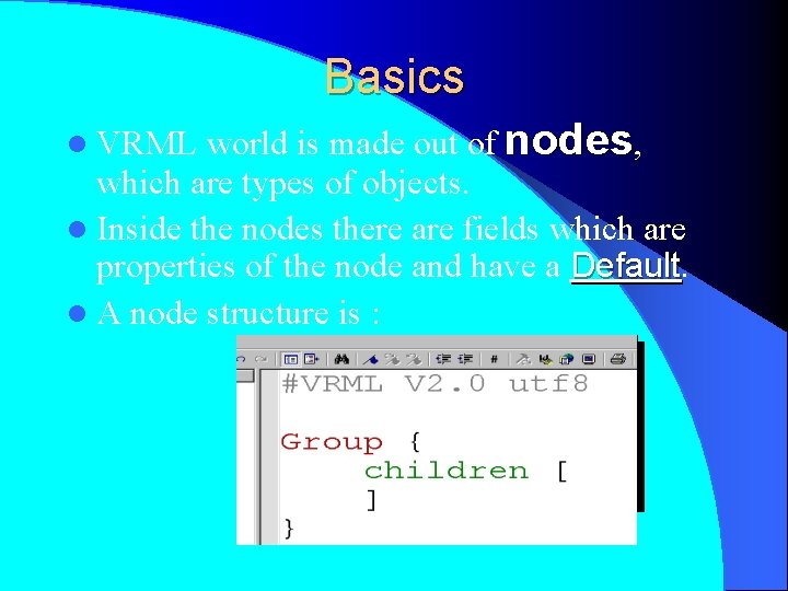 Basics world is made out of nodes, which are types of objects. l Inside
