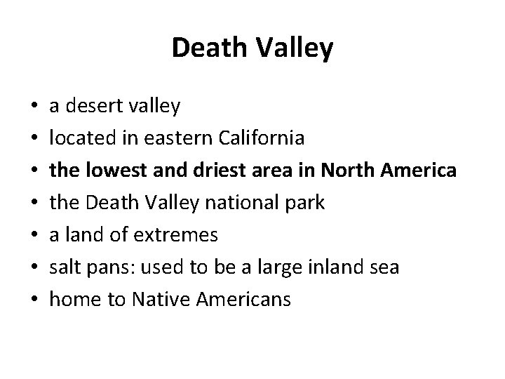 Death Valley • • a desert valley located in eastern California the lowest and