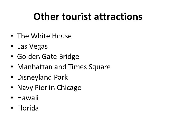 Other tourist attractions • • The White House Las Vegas Golden Gate Bridge Manhattan