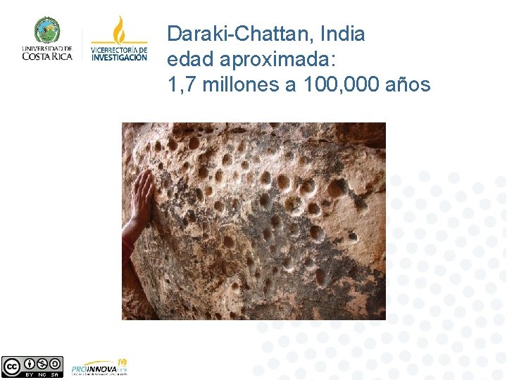 Daraki-Chattan, India edad aproximada: 1, 7 millones a 100, 000 años Daraki-Chattan, India edad aproximada: 1, 7 millones a 100, 000 años