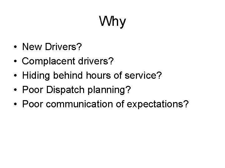 Why • • • New Drivers? Complacent drivers? Hiding behind hours of service? Poor