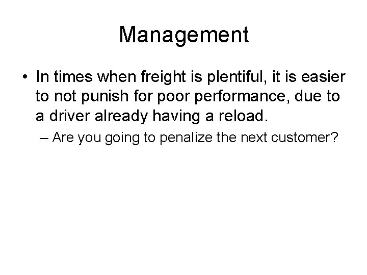 Management • In times when freight is plentiful, it is easier to not punish
