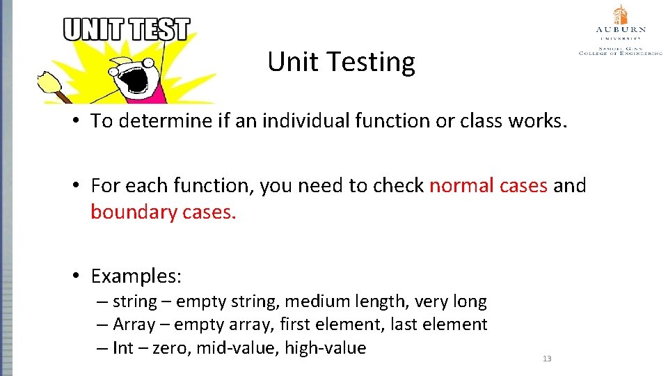 Unit Testing • To determine if an individual function or class works. • For