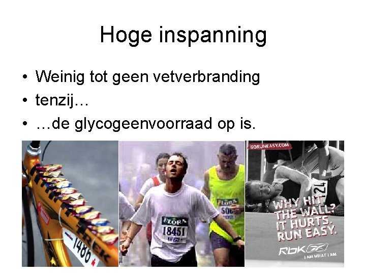 Hoge inspanning • Weinig tot geen vetverbranding • tenzij… • …de glycogeenvoorraad op is.