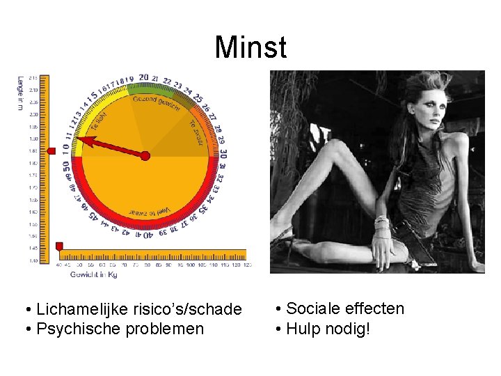 Minst • Lichamelijke risico’s/schade • Psychische problemen • Sociale effecten • Hulp nodig! 