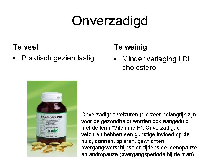 Onverzadigd Te veel Te weinig • Praktisch gezien lastig • Minder verlaging LDL cholesterol