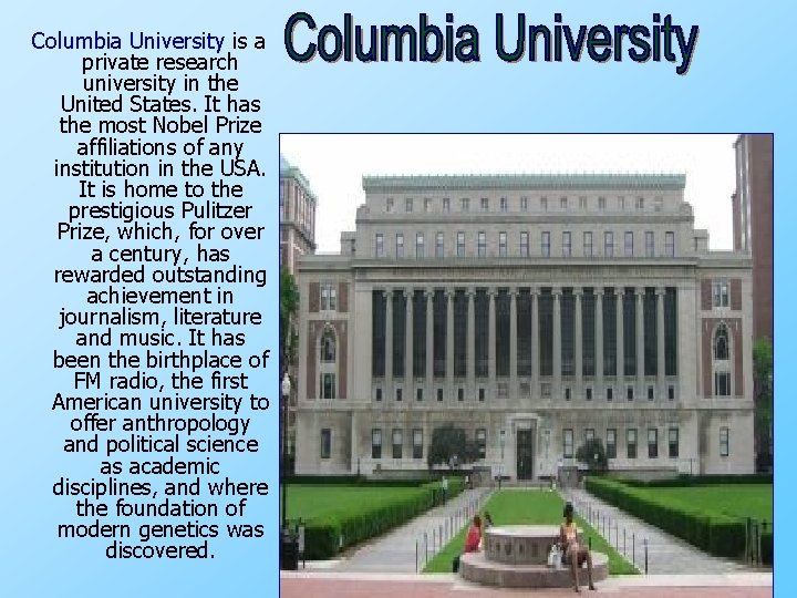 Columbia University is a private research university in the United States. It has the