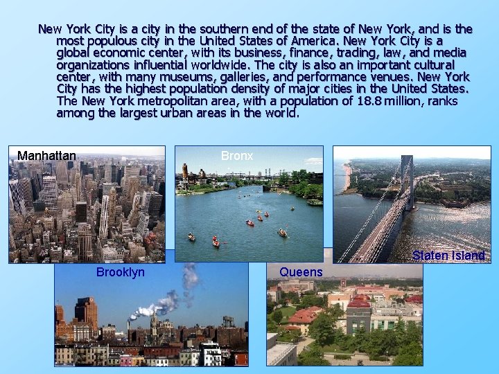 New York City is a city in the southern end of the state of