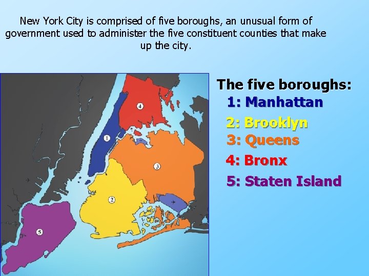 New York City is comprised of five boroughs, an unusual form of government used