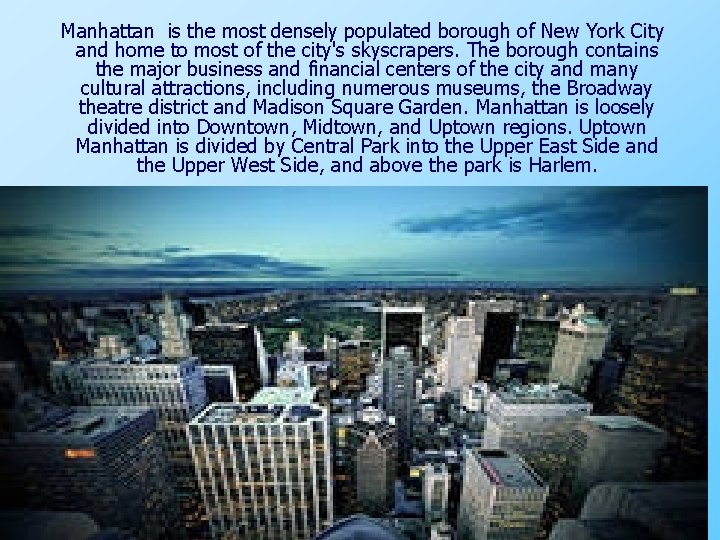 Manhattan is the most densely populated borough of New York City and home to