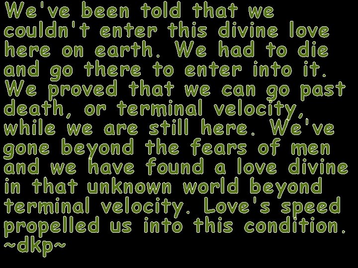 We've been told that we couldn't enter this divine love here on earth. We