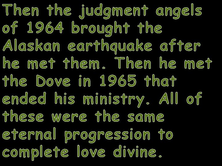 Then the judgment angels of 1964 brought the Alaskan earthquake after he met them.