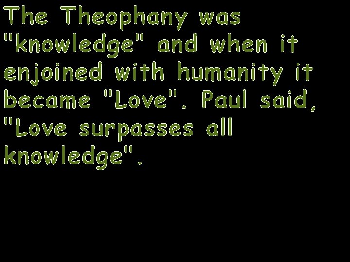 The Theophany was "knowledge" and when it enjoined with humanity it became "Love". Paul