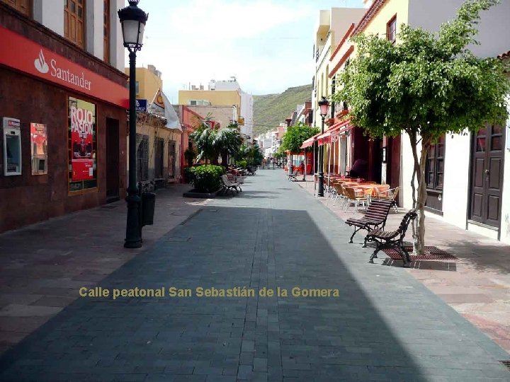 . . . Calle peatonal San Sebastián de la Gomera 