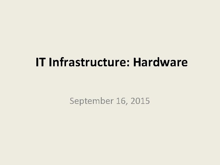 IT Infrastructure: Hardware September 16, 2015 