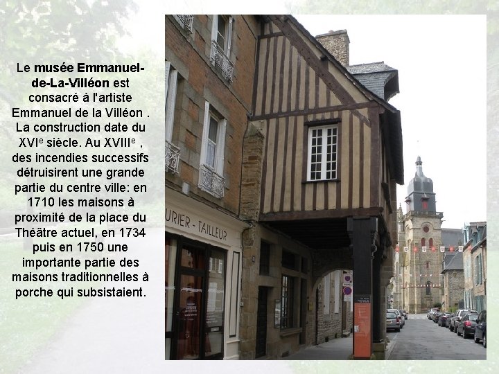 Le musée Emmanuelde-La-Villéon est consacré à l'artiste Emmanuel de la Villéon. La construction date