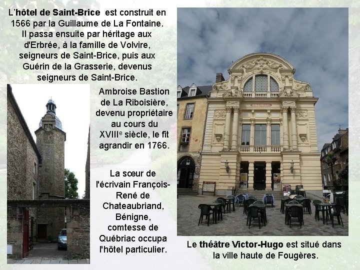 L’hôtel de Saint-Brice est construit en 1566 par la Guillaume de La Fontaine. Il