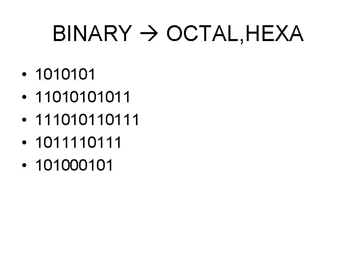 BINARY OCTAL, HEXA • • • 1010101 1101011 111010110111 101000101 