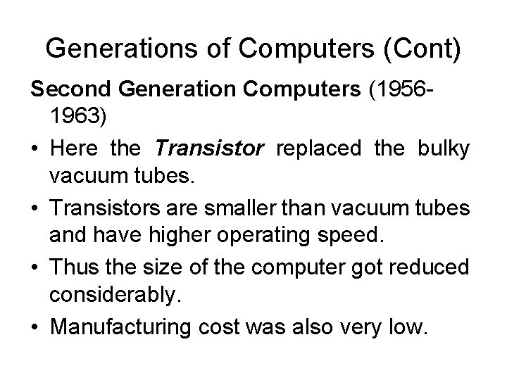 Generations of Computers (Cont) Second Generation Computers (19561963) • Here the Transistor replaced the